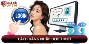Cách Đăng Nhập Debet Mới