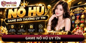 Game Nổ Hũ Uy Tín