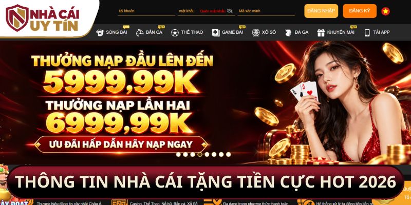 Thông tin nhà cái tặng tiền cực hot 2026